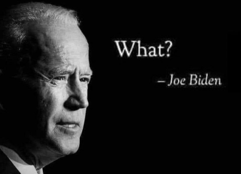 A quote from Joe Biden, saying "What?" with a confused expression.